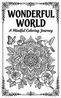 WONDERFUL WORLD A Mindful Coloring Journey SavoirMalin